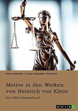E-Book (pdf) Motive in den Werken von Heinrich von Kleist. Der Sündenfall, Gewalt und Schuld von Elena Denzler, Jonas Labudda