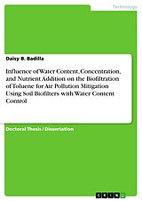 eBook (pdf) Influence of Water Content, Concentration, and Nutrient Addition on the Biofiltration of Toluene for Air Pollution Mitigation Using Soil Biofilters with Water Content Control de Daisy B. Badilla