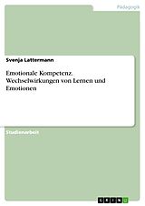 E-Book (pdf) Emotionale Kompetenz. Wechselwirkungen von Lernen und Emotionen von Svenja Lattermann