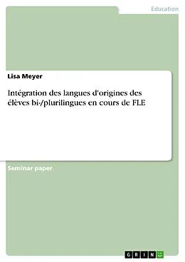 E-Book (pdf) Intégration des langues d'origines des élèves bi-/plurilingues en cours de FLE von Lisa Meyer