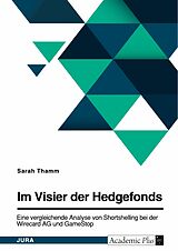 E-Book (pdf) Im Visier der Hedgefonds. Eine vergleichende Analyse von Shortselling bei der Wirecard AG und GameStop von Sarah Thamm