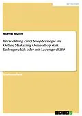 E-Book (pdf) Entwicklung einer Shop-Strategie im Online-Marketing. Onlineshop statt Ladengeschäft oder mit Ladengeschäft? von Marcel Müller