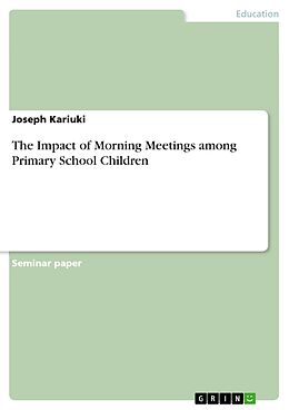 E-Book (pdf) The Impact of Morning Meetings among Primary School Children von Joseph Kariuki