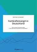 E-Book (pdf) Fachkräftemangel in Deutschland. Gibt es einen Personalnotstand in den Bereichen Gesundheit und Handwerk? von Bastian Schroeder