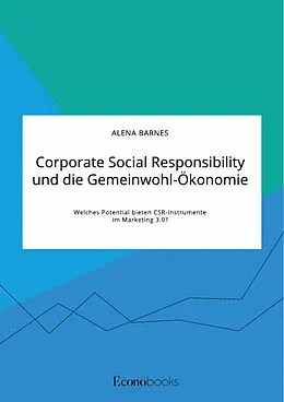 E-Book (pdf) Corporate Social Responsibility und die Gemeinwohl-Ökonomie. Welches Potential bieten CSR-Instrumente im Marketing 3.0? von Alena Barnes