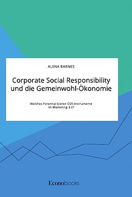 Kartonierter Einband Corporate Social Responsibility und die Gemeinwohl-Ökonomie. Welches Potential bieten CSR-Instrumente im Marketing 3.0? von Alena Barnes