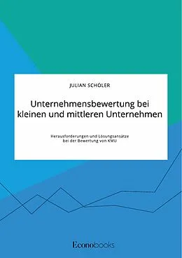 E-Book (pdf) Unternehmensbewertung bei kleinen und mittleren Unternehmen. Herausforderungen und Lösungsansätze bei der Bewertung von KMU von Julian Schöler