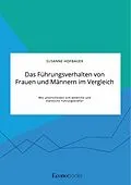 E-Book (pdf) Das Führungsverhalten von Frauen und Männern im Vergleich. Wie unterscheiden sich weibliche und männliche Führungskräfte? von Susanne Hofbauer