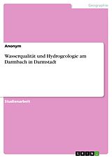 E-Book (pdf) Wasserqualität und Hydrogeologie am Darmbach in Darmstadt von Anonym