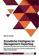 Couverture cartonnée Künstliche Intelligenz im Management Reporting. Eine Analyse der Chancen und Herausforderungen für KMUs in Deutschland de Daniel Janßen