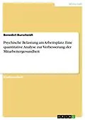E-Book (pdf) Psychische Belastung am Arbeitsplatz. Eine quantitative Analyse zur Verbesserung der Mitarbeitergesundheit von Benedict Burscheidt