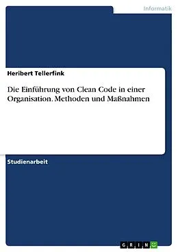 E-Book (pdf) Die Einführung von Clean Code in einer Organisation. Methoden und Maßnahmen von Heribert Tellerfink