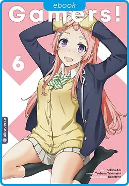 E-Book (epub) Gamers! 06 von Sekina Aoi, Tsubasa Takahashi, Sabotenn