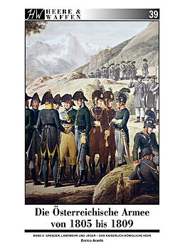 Kartonierter Einband Die Österreichische Armee von 1805 bis 1809 von Enrico Acerbi