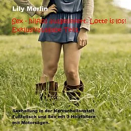E-Book (epub) Sex - hilflos ausgeliefert. Lotte is los! Exklusivausgabe von Lily Merlin