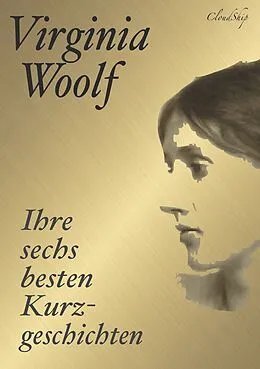 E-Book (epub) Virginia Woolf: Ihre sechs besten Kurzgeschichten von Virginia Woolf, Armin J. Fischer