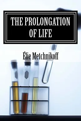 E-Book (epub) The Prolongation Of Life von Élie Metchnikoff, P. Chalmers Mitchell