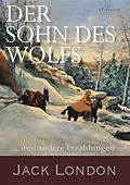 E-Book (epub) Der Sohn des Wolfs und andere Erzählungen von Jack London von Jack London, Erwin Magnus