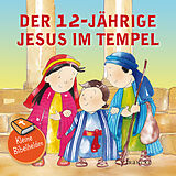Geheftet Kleine Bibelhelden - Der 12-jährige Jesus im Tempel von Catherine Groenewald