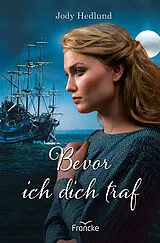 Kartonierter Einband (Kt) Bevor ich dich traf von Jody Hedlund