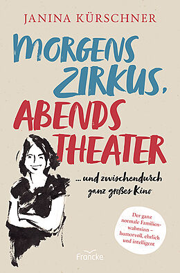 Fester Einband Morgens Zirkus, abends Theater ... und zwischendurch ganz großes Kino von Janina Kürschner