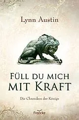 Kartonierter Einband Füll du mich mit Kraft von Lynn Austin