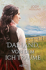 Kartonierter Einband Das Land, von dem ich träume von Jody Hedlund