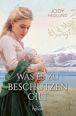 E-Book (epub) Was es zu beschützen gilt von Jody Hedlund