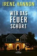 E-Book (epub) Wer das Feuer schürt von Irene Hannon