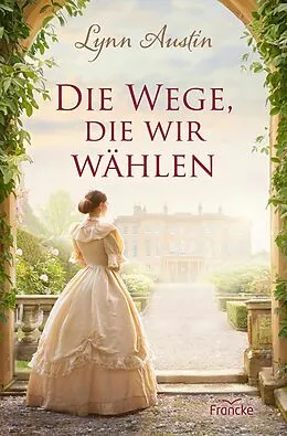 E-Book (epub) Die Wege, die wir wählen von Lynn Austin