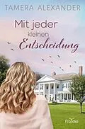 E-Book (epub) Mit jeder kleinen Entscheidung von Tamera Alexander