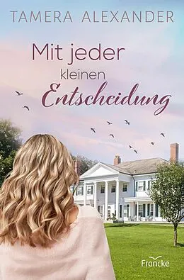 E-Book (epub) Mit jeder kleinen Entscheidung von Tamera Alexander