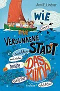 E-Book (epub) Wie wir eine versunkene Stadt suchten und dabei beinahe das Klima gerettet hätten von Anni E. Lindner