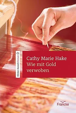 E-Book (epub) Wie mit Gold verwoben von Cathy Marie Hake