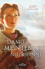 E-Book (epub) Damit mein Leben neu beginnt von Jody Hedlund