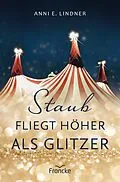 E-Book (epub) Staub fliegt höher als Glitzer von Anni E. Lindner