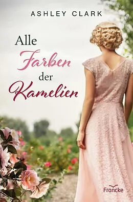 E-Book (epub) Alle Farben der Kamelien von Ashley Clark