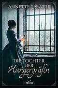 E-Book (epub) Die Tochter der Hungergräfin von Annette Spratte