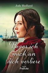 E-Book (epub) Bevor ich mich an dich verliere von Jody Hedlund