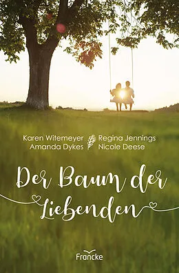 E-Book (epub) Der Baum der Liebenden von Karen Witemeyer, Regina Jennings, Amanda Dykes