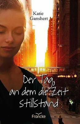 E-Book (epub) Der Tag, an dem die Zeit stillstand von Katie Ganshert