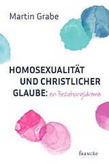 E-Book (epub) Homosexualität und christlicher Glaube: ein Beziehungsdrama von Martin Grabe