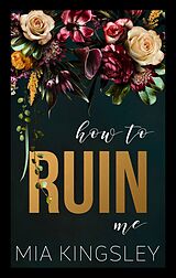 E-Book (epub) How To Ruin Me von Mia Kingsley