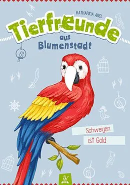 E-Book (epub) Tierfreunde aus Blumenstadt : Schweigen ist Gold von Katharina Abel