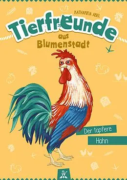E-Book (epub) Tierfreunde aus Blumenstadt : Der tapfere Hahn von Katharina Abel