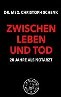 E-Book (epub) Zwischen Leben und Tod - 20 Jahre als Notarzt von Christoph Schenk