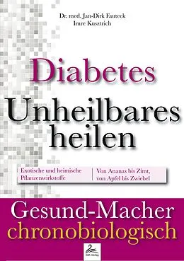 E-Book (epub) Diabetes: Unheilbares heilen von Dr. med. Jan-Dirk Fauteck, Imre Kusztrich