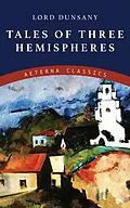 E-Book (epub) Tales of Three Hemispheres von Lord Dunsany