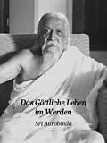 E-Book (epub) Das Göttliche Leben im Werden von Sri Aurobindo