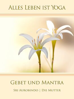 E-Book (epub) Gebet und Mantra von Sri Aurobindo, Die (d.i. Mira Alfassa) Mutter